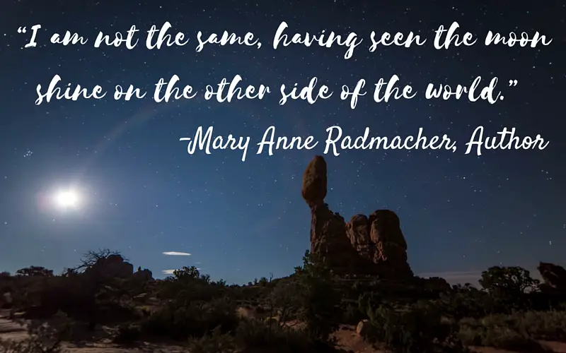 The desert at night with a moon in the sky and the quote "I am not the same, having seen the moon shine on the other side of the world." by Mary Anne Radmacher the American Author