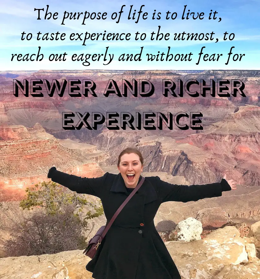 Mel with her arms out in excitement in front of the Grand Canyon with the quote “The purpose of life is to live it, to taste experience to the utmost, to reach out eagerly and without fear for newer and richer experience.” by Eleanor Roosevelt, Former First Lady of the United States