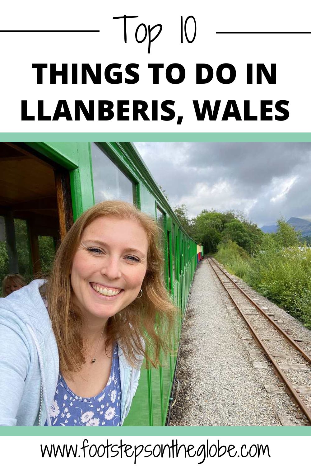 Mel looking out from a green steam train window pinterest image with the title: "Top 10 things to do in Llanberis, Wales"