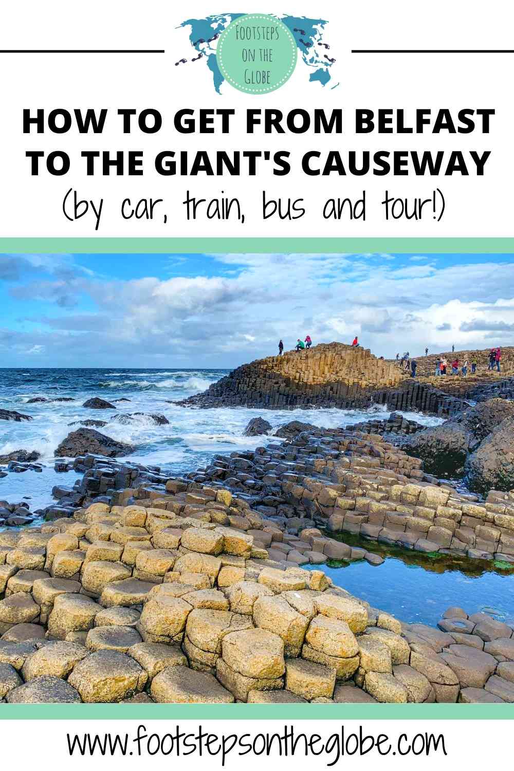 Image of the Giant's Causeway with jagged rocks and ocean waves with the text "How to get from Belfast to the Giant's Causeway (by car, train, bus, or tour!)" pinterest image