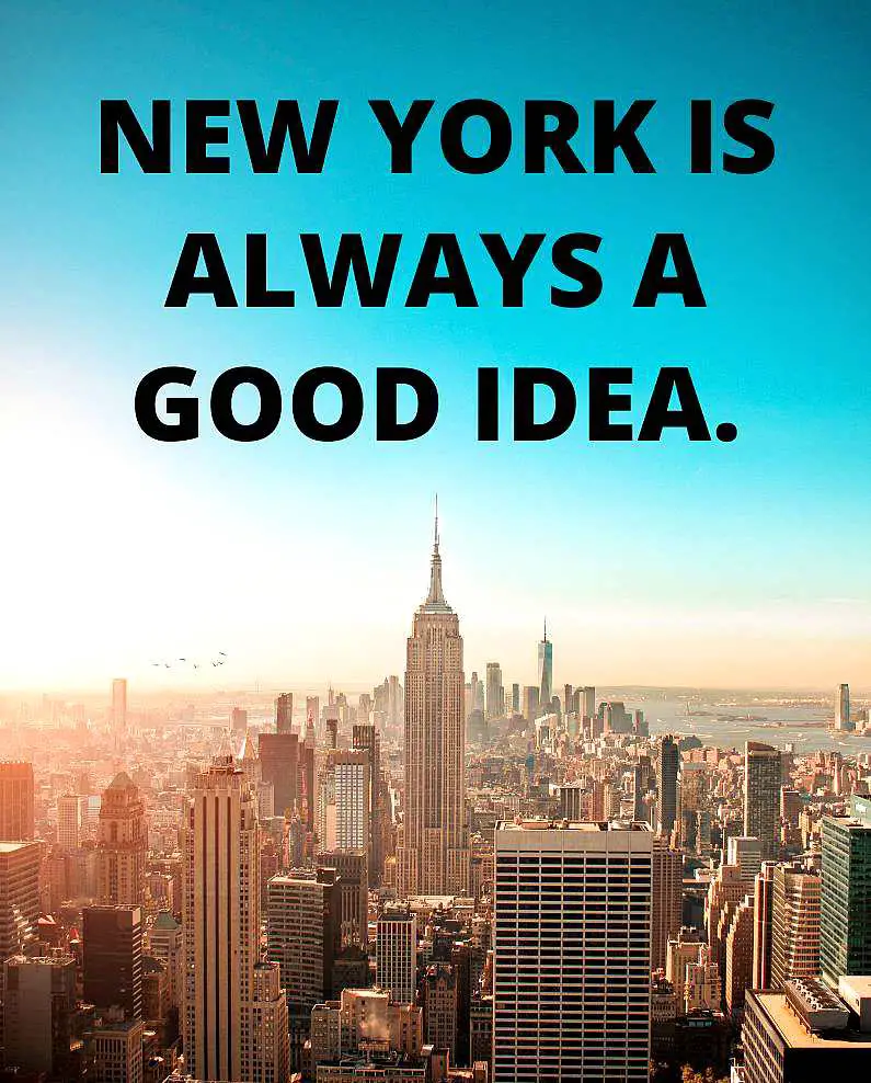 Skyline of New York with the Empire State Building in the background with the quote: "New York is always a good idea."