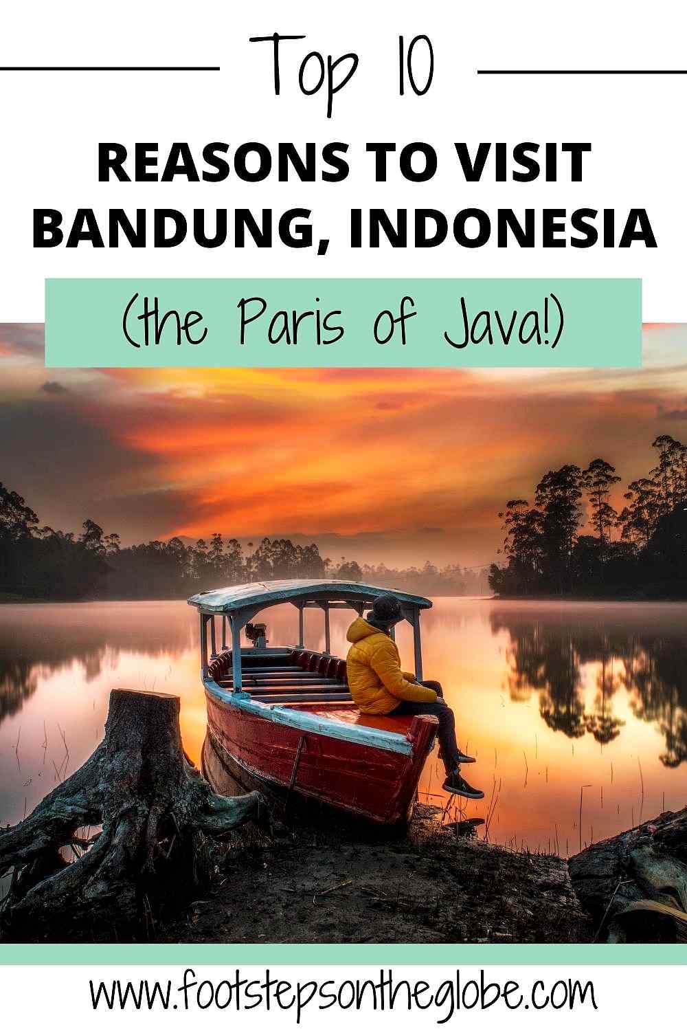 Pinterest image of a man watching a sunset from a boat in Bandung, Indonesia with the text: "Top 10 reasons to visit Bandung, Indonesia (the Paris of Java!)"