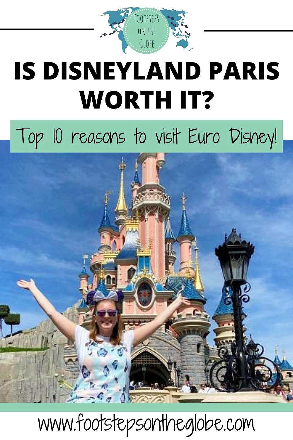 Pinterest image of Mel wearing Minnie Mouse ears and blue and green overalls with her arms up outside Sleeping Beauty's castle in Disneyland Paris with the text: "Is Disneyland Paris worth it top 10 reasons to visit Euro Disney"