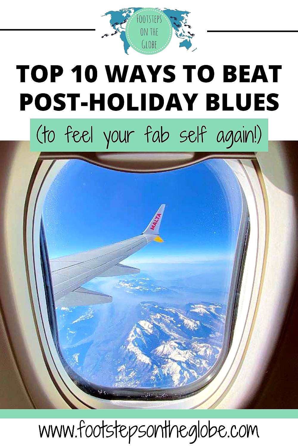 Pinterest image of a plane window with the French Alps in the background and a plane wing with Malta Airways on it and the text: "Top 10 ways to beat post holiday blues to feel your fab self again!"