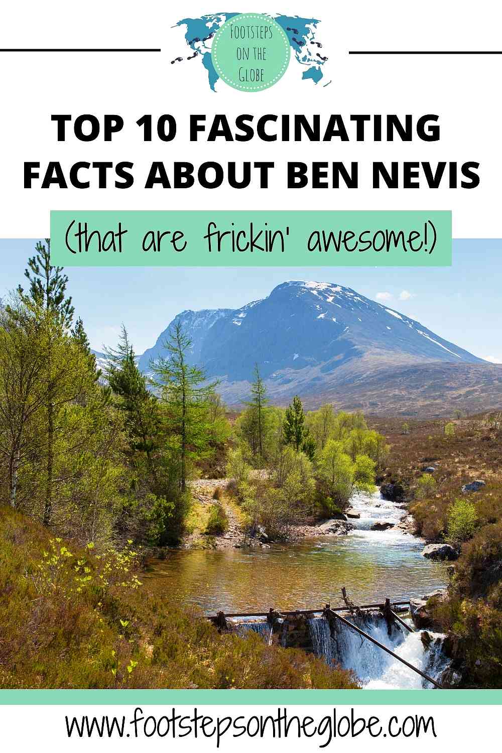 Pinterest image of a snow capped Ben Nevis surrounded by trees and a running river with the text: "Top 10 fascinating and awesome facts about Ben Nevis"